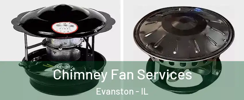  Chimney Fan Services Evanston - IL
