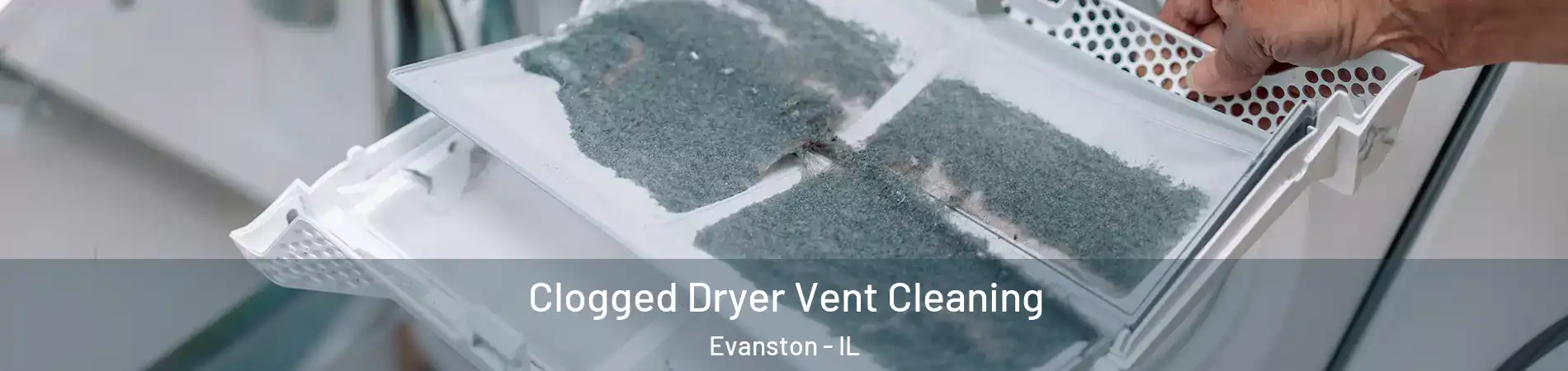  Clogged Dryer Vent Cleaning Evanston - IL