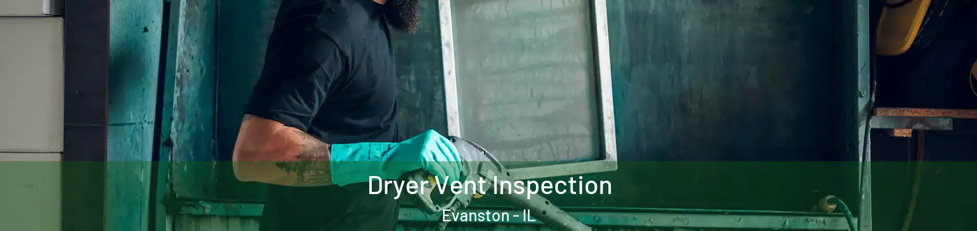  Dryer Vent Inspection Evanston - IL
