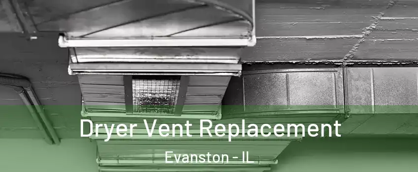  Dryer Vent Replacement Evanston - IL