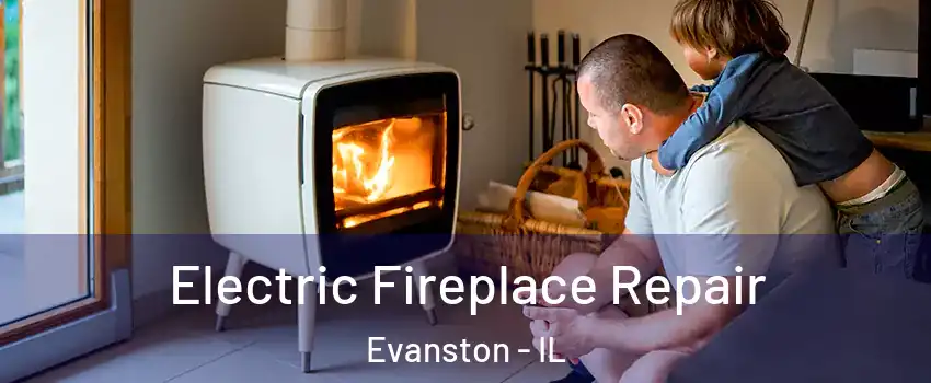  Electric Fireplace Repair Evanston - IL