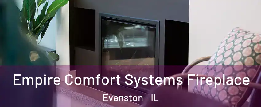  Empire Comfort Systems Fireplace Evanston - IL