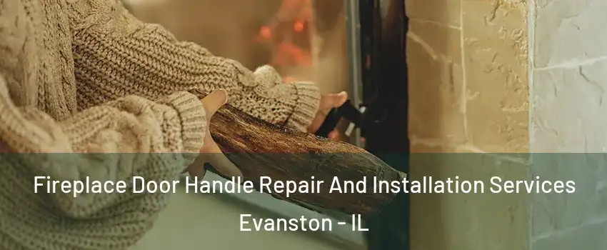  Fireplace Door Handle Repair And Installation Services Evanston - IL