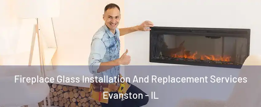  Fireplace Glass Installation And Replacement Services Evanston - IL