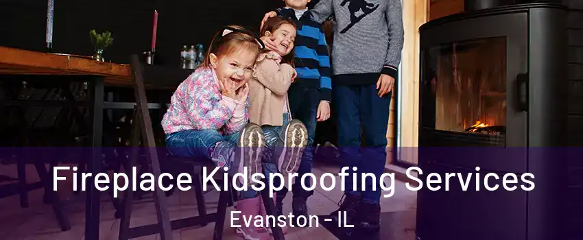  Fireplace Kidsproofing Services Evanston - IL