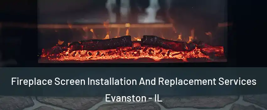  Fireplace Screen Installation And Replacement Services Evanston - IL
