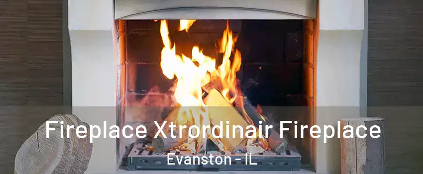  Fireplace Xtrordinair Fireplace Evanston - IL