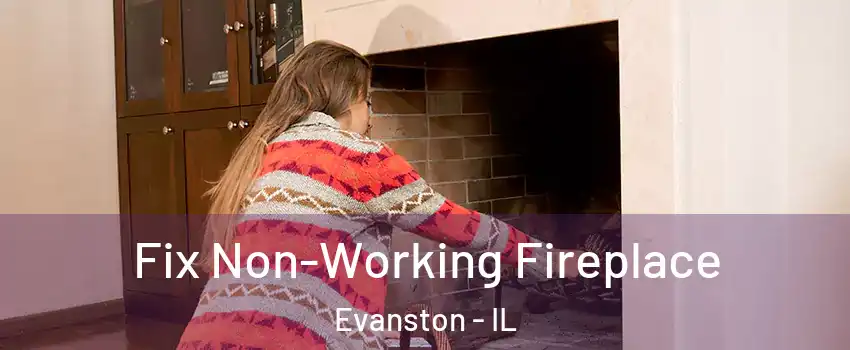  Fix Non-Working Fireplace Evanston - IL