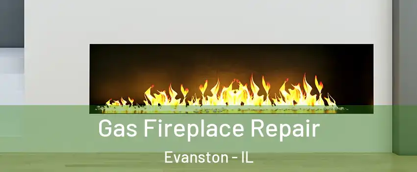  Gas Fireplace Repair Evanston - IL
