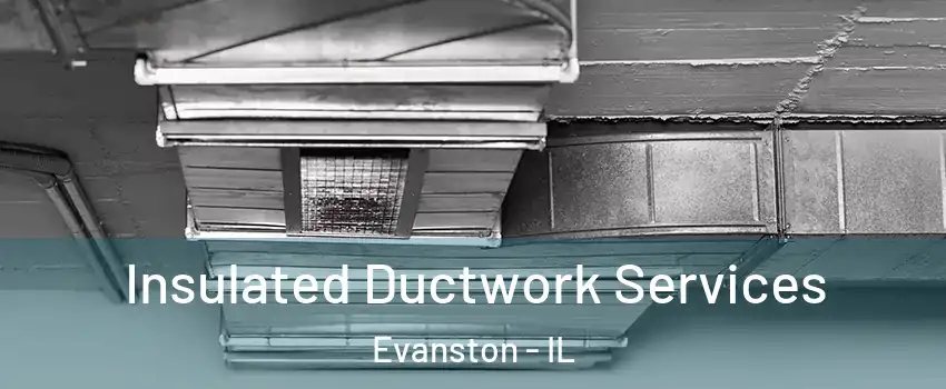  Insulated Ductwork Services Evanston - IL