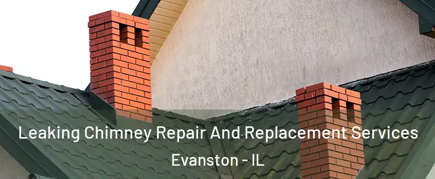  Leaking Chimney Repair And Replacement Services Evanston - IL