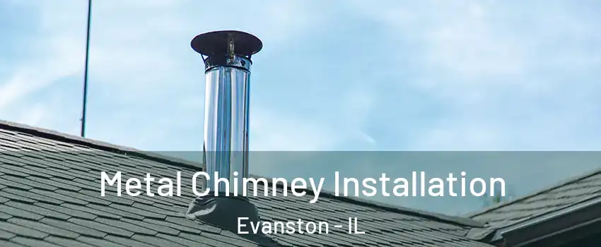  Metal Chimney Installation Evanston - IL