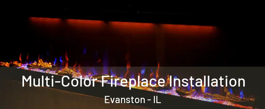  Multi-Color Fireplace Installation Evanston - IL