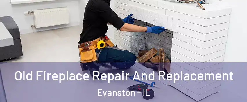  Old Fireplace Repair And Replacement Evanston - IL
