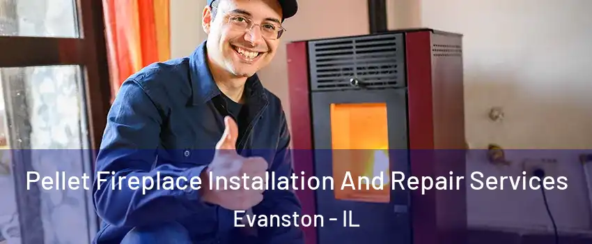  Pellet Fireplace Installation And Repair Services Evanston - IL