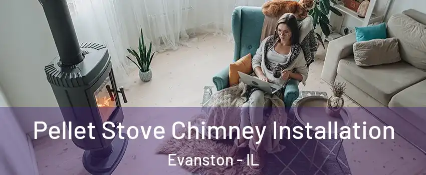  Pellet Stove Chimney Installation Evanston - IL