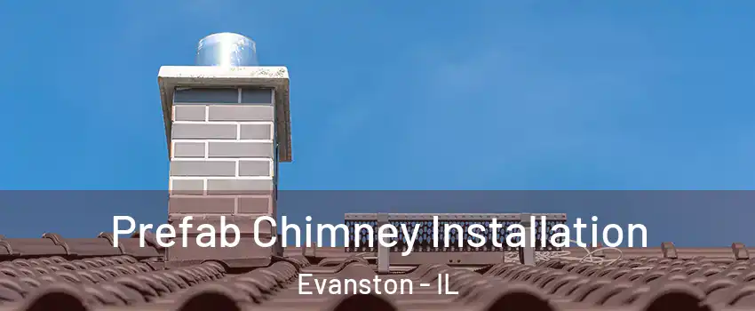  Prefab Chimney Installation Evanston - IL