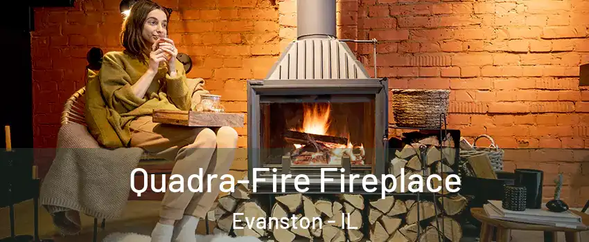  Quadra-Fire Fireplace Evanston - IL