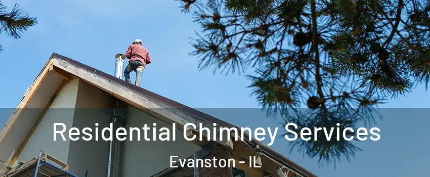  Residential Chimney Services Evanston - IL