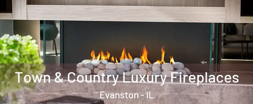  Town & Country Luxury Fireplaces Evanston - IL