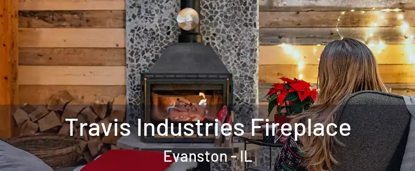  Travis Industries Fireplace Evanston - IL