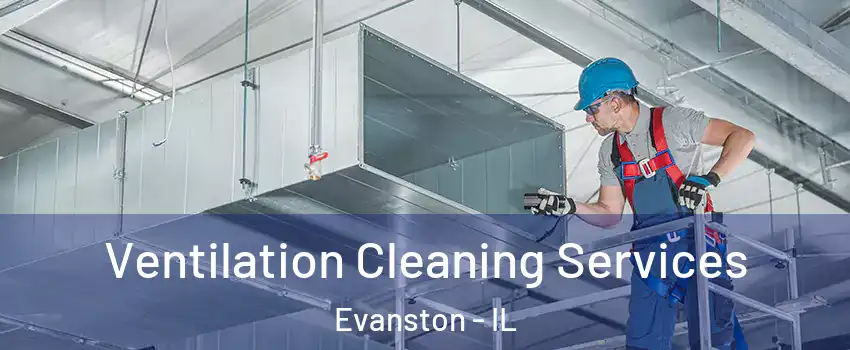  Ventilation Cleaning Services Evanston - IL