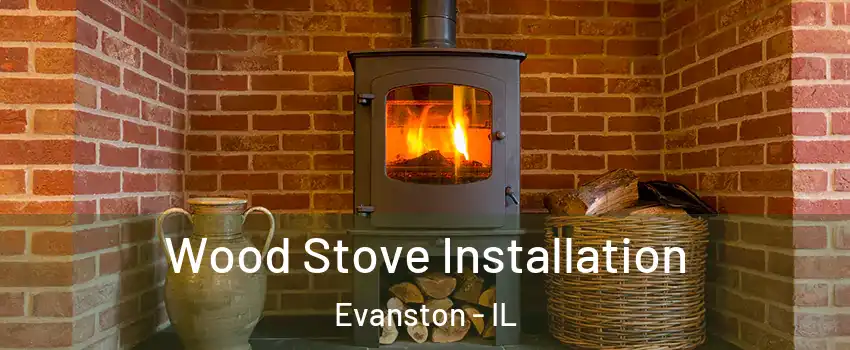  Wood Stove Installation Evanston - IL